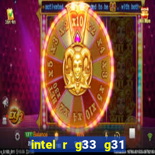 intel r g33 g31 express chipset family roda quais jogos